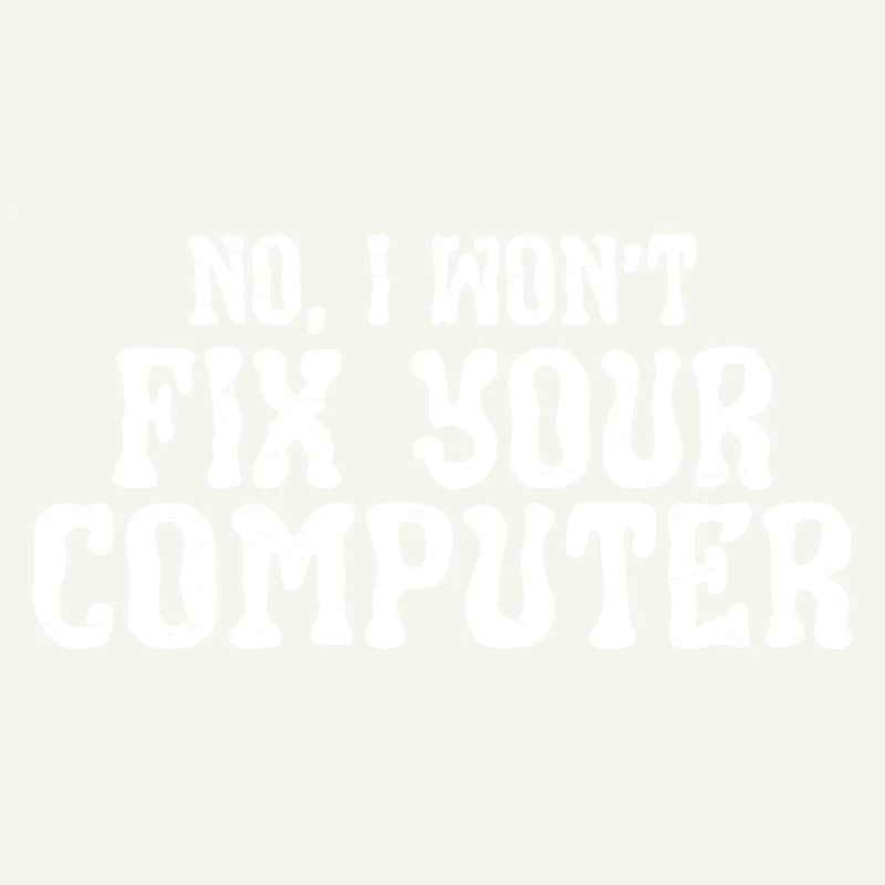 No, I Won't Fix Your Computer 13