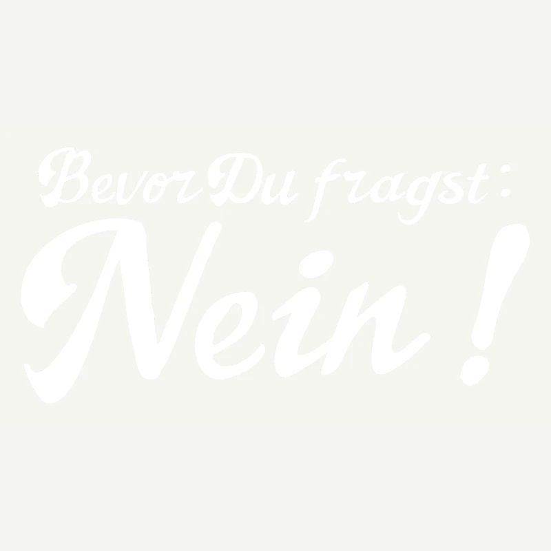 Bevor Du fragst: NEIN!