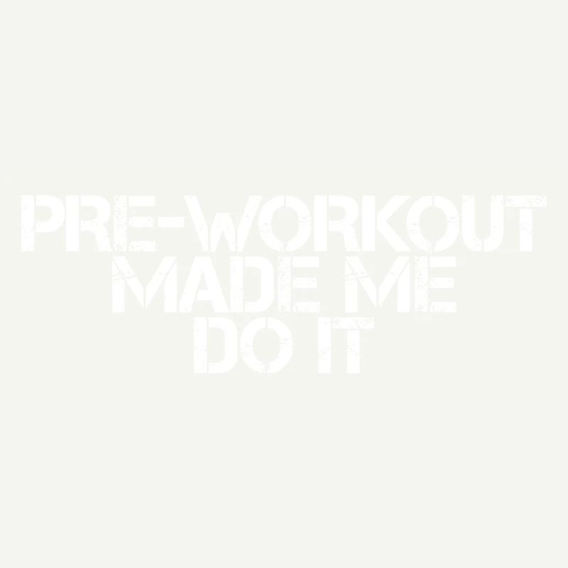 Pre-workout Made Me Do It 3