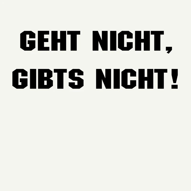 Geht nicht, gibt's nicht!