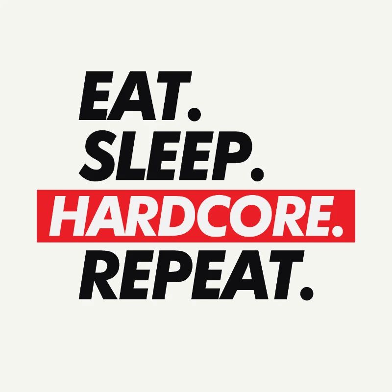 Hard Core Eat Sleep Repeat