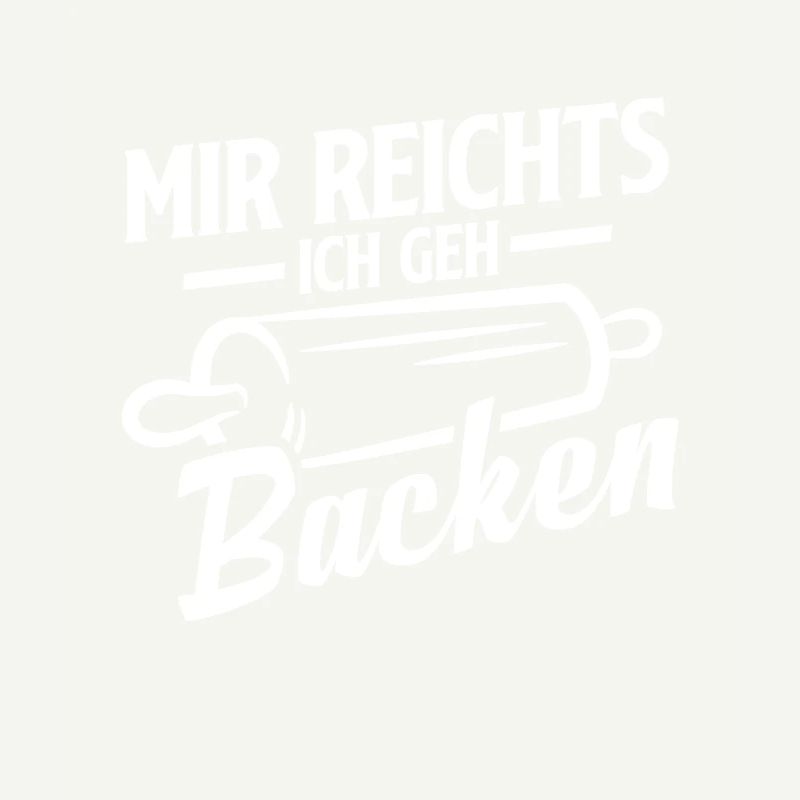 Mir reichts ich geh Backen Lustiger Bäcker Spruch