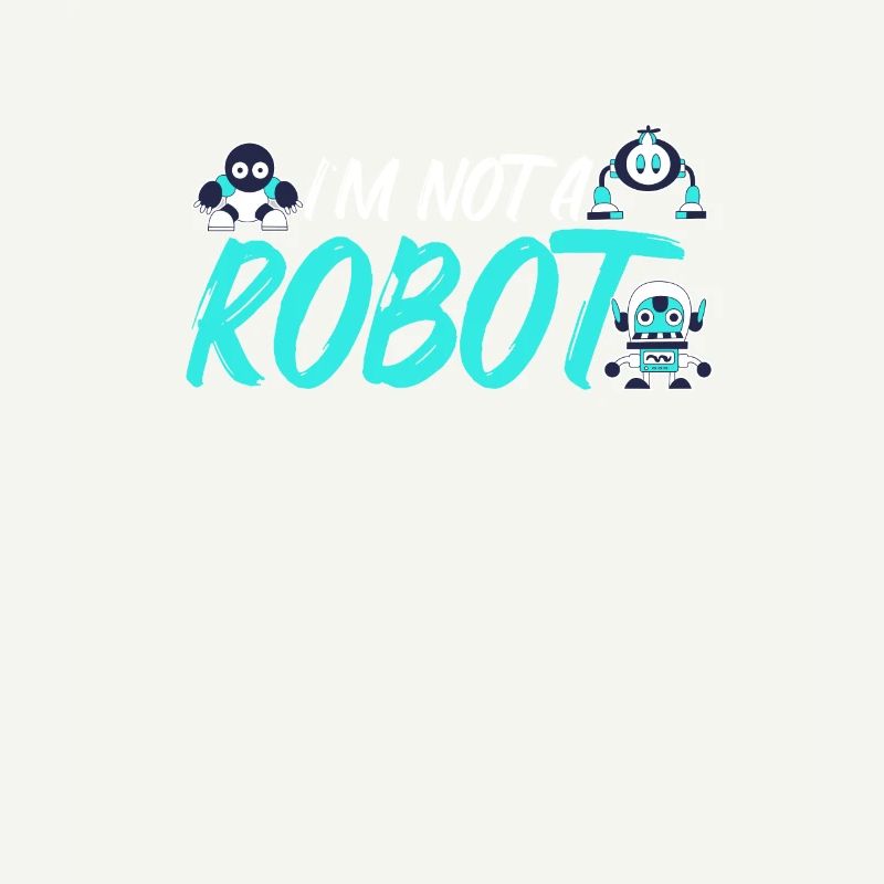 I M NOT A ROBOT. Roboter, Robotik, Ingenieur