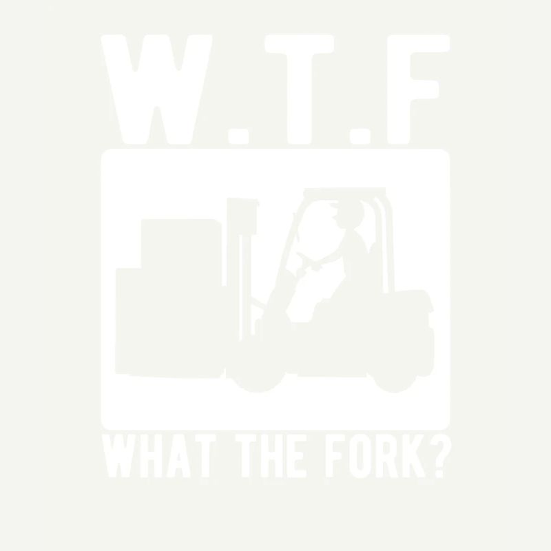 What The Fork Staplerfahrer Gabelstapler