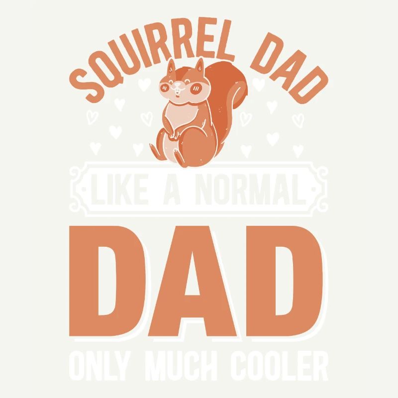 Squirrel Dad Squirrel Dad Like A Normal Dad Only M