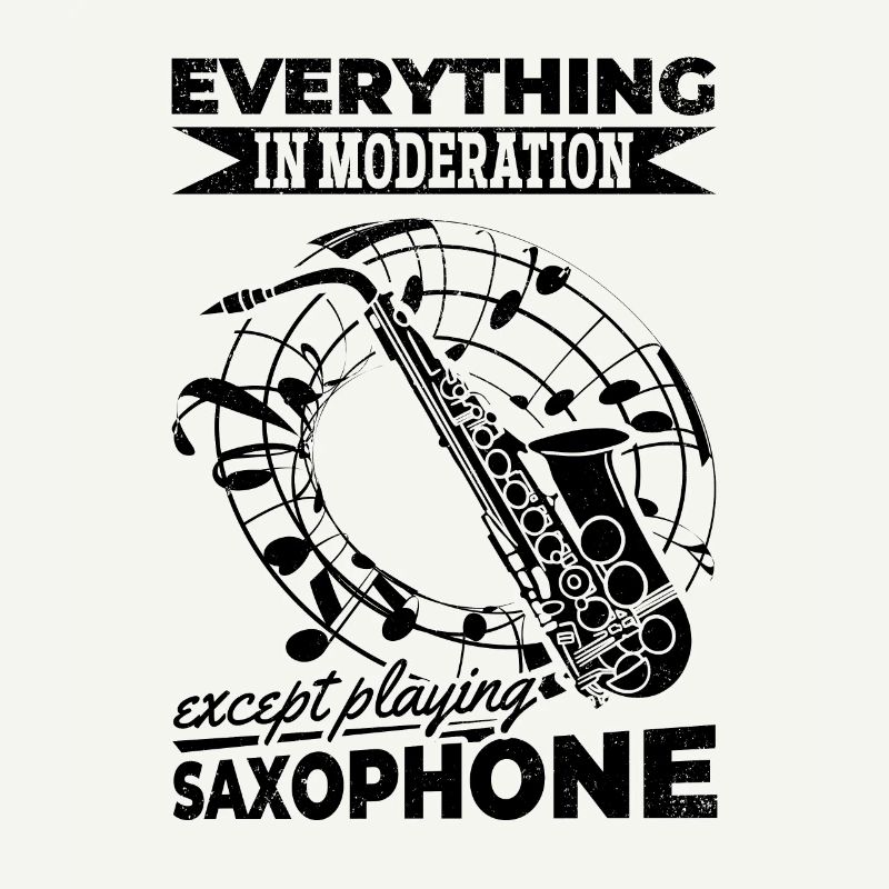 Everything In Moderation Except Playing Saxophone
