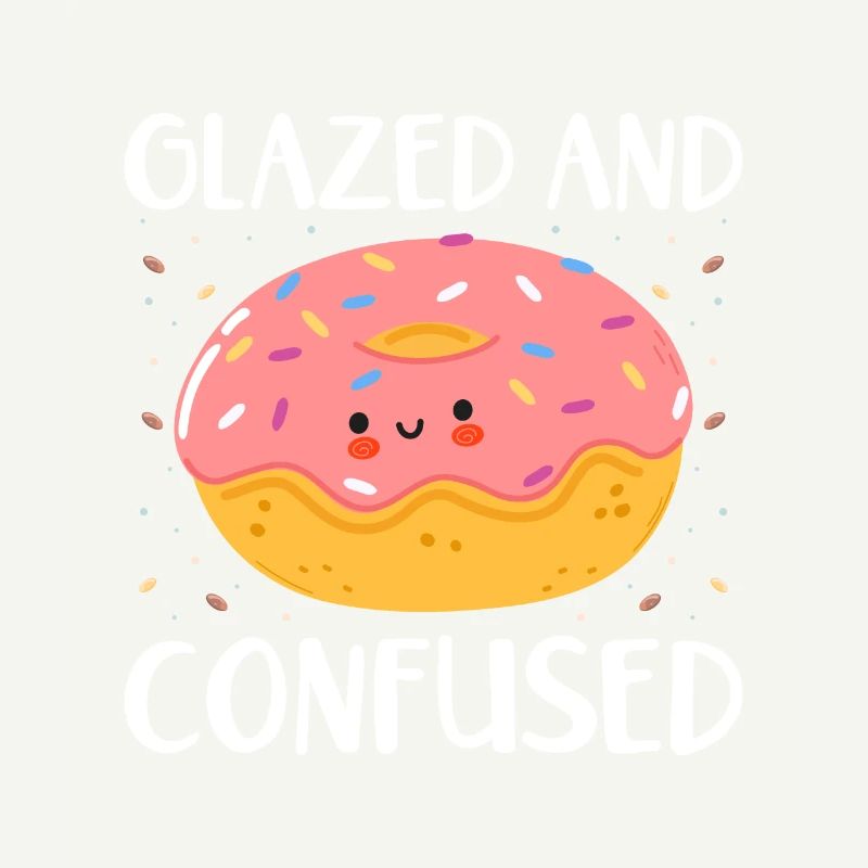 Glazed and confused