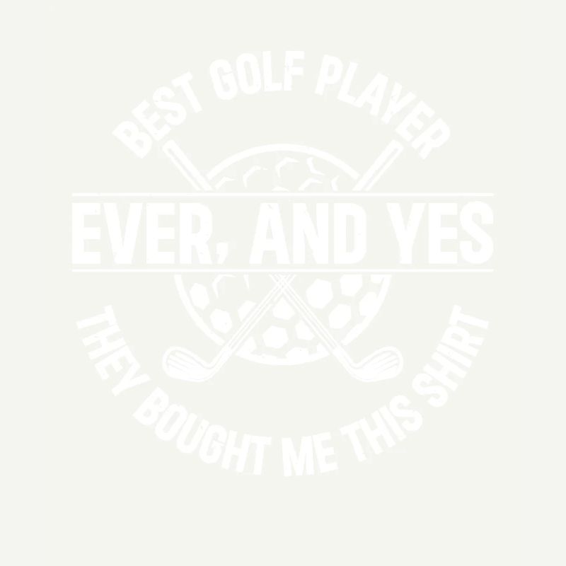 Best Golf Player Ever - Funny Golfing Golfer