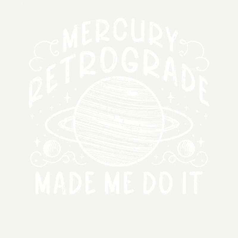 Mercury Retrograde Made Me Do It