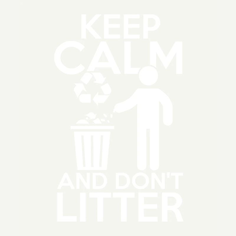 Environmentalists Keep Calm And Don't Litter