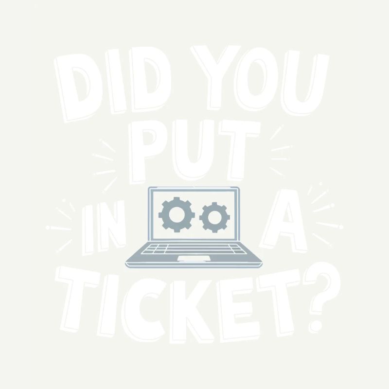 Sysadmin Did You Put In A Ticket? IT Support