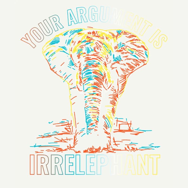Your argument is irrelephant
