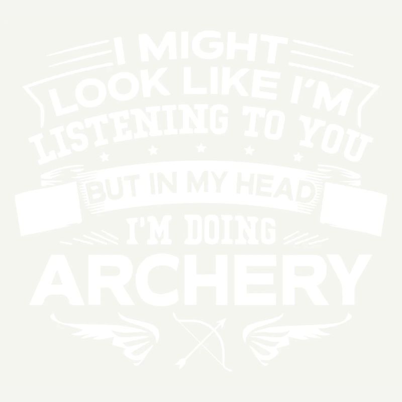 But In My Head I m Doing Archery