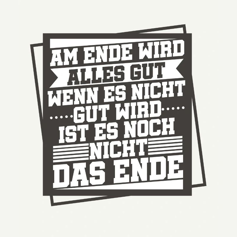 Am Ende Wird Alles Gut Wen Es Nicht Gut Wird