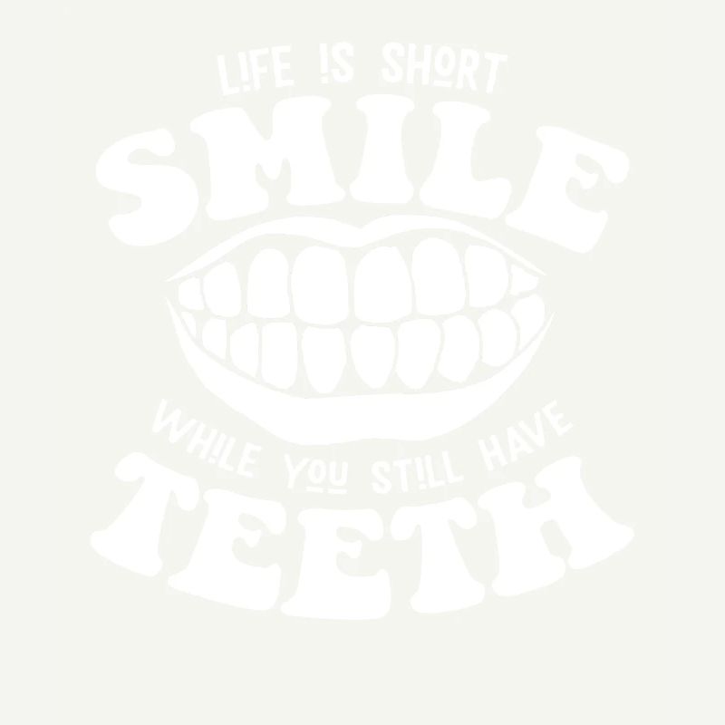 Smile while you still have teeth
