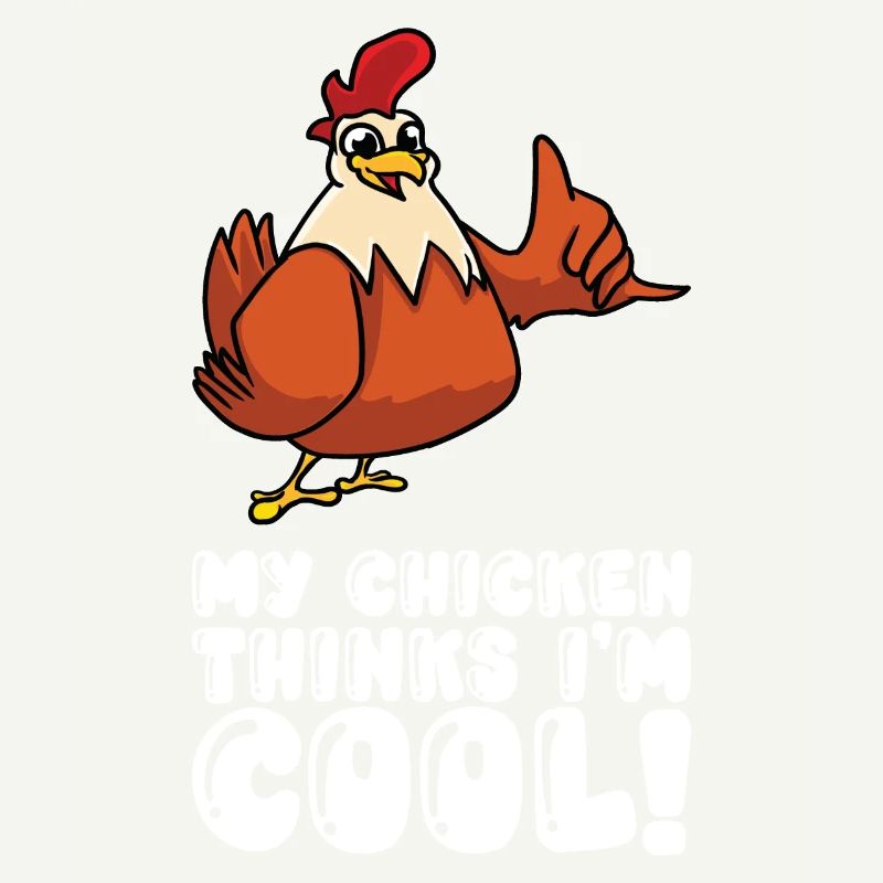 My Chicken Thinks Im Cool