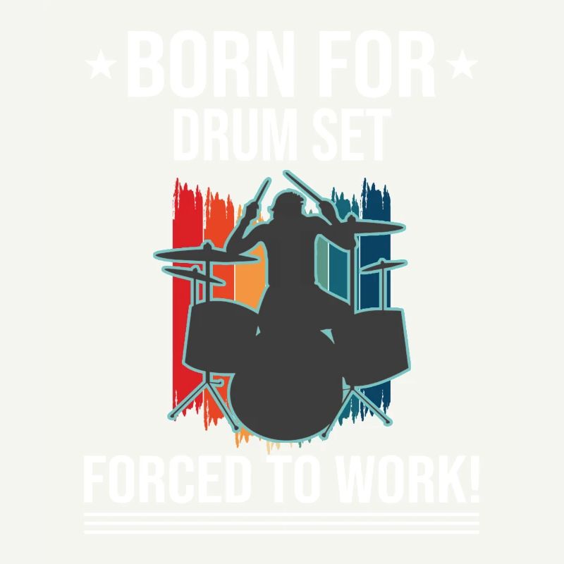 Born For Drum Set Forced To Work Drummer