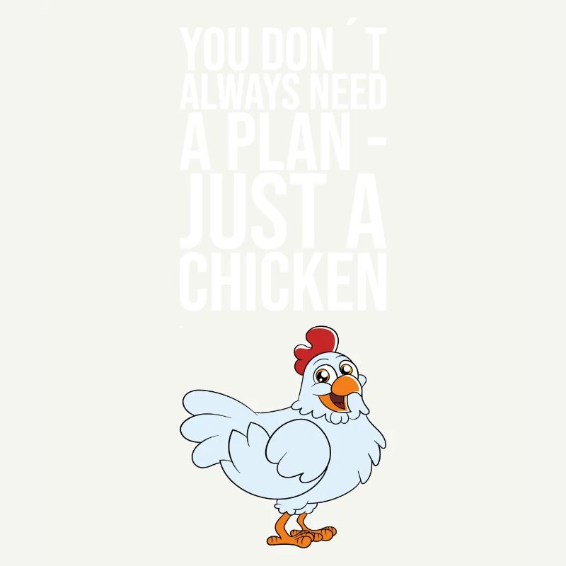 You Dont Always Need A Plan Just A Chicken