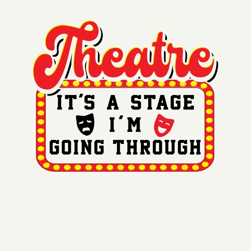 Theatre It's A Stage I'm Going Through Theater