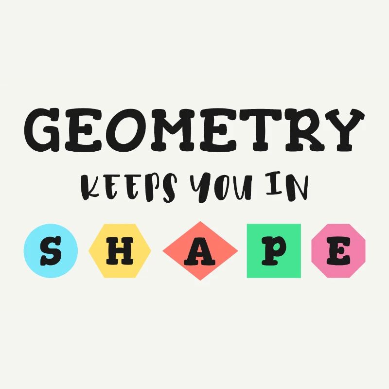 Geometry keeps you in shape, geometric shapes
