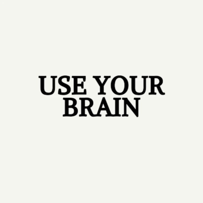 USE YOUR BRAIN