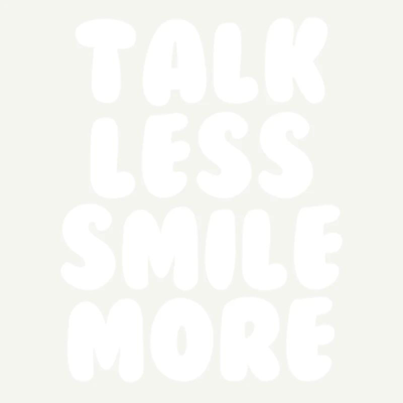 Talk less smile more white