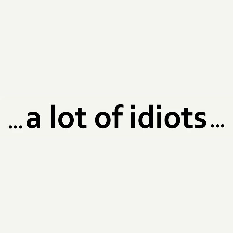 beaucoup d'idiots