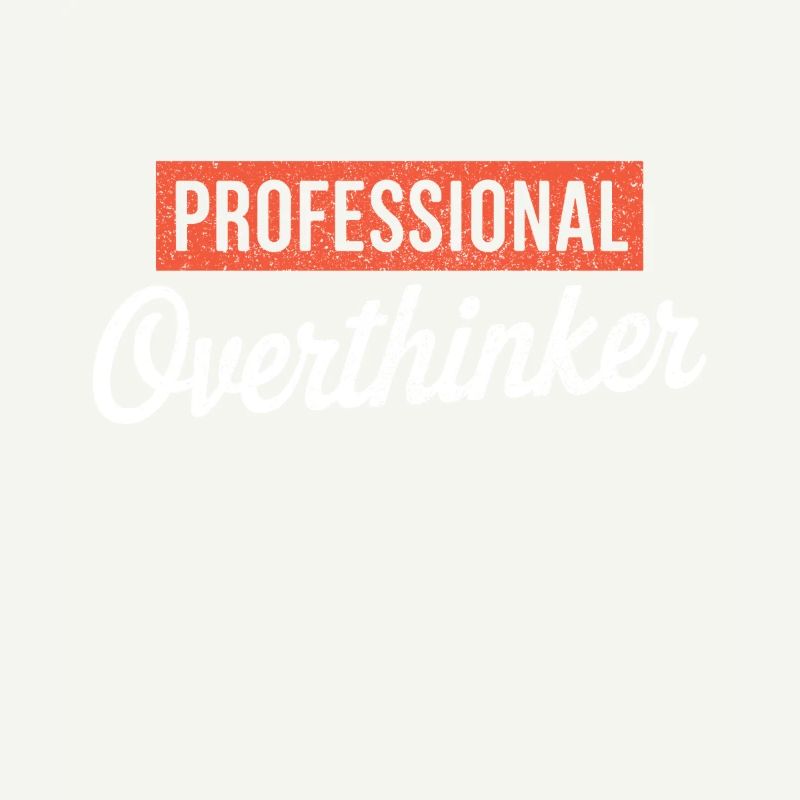 Professional Overthinker