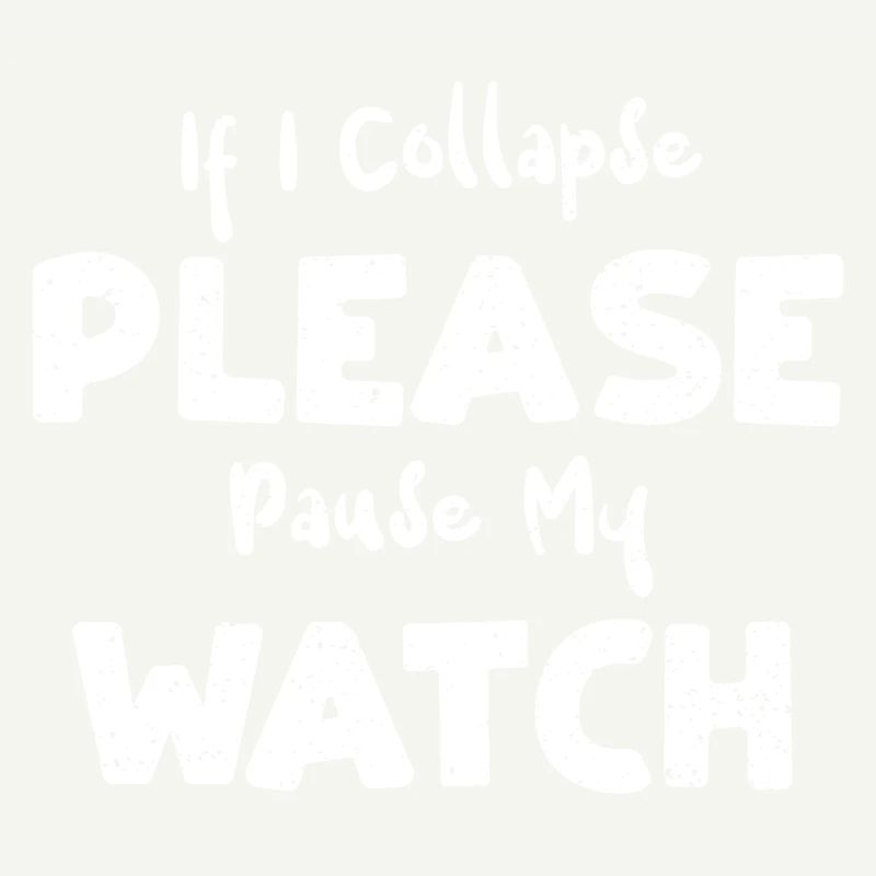 If I Collapse Please Pause My Watch