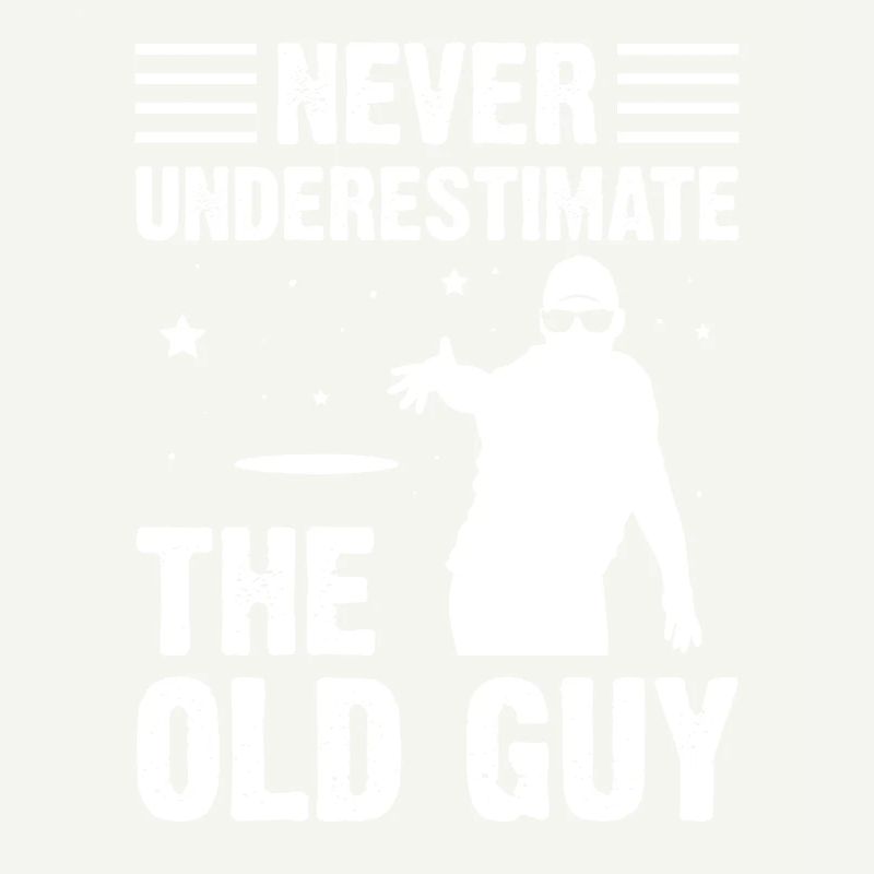 Never Underestimate The Old Guy Disc Golf