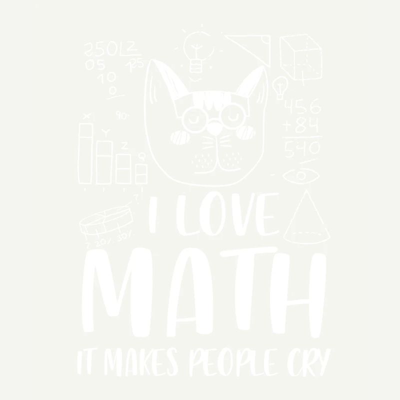 I love Math it makes people cry