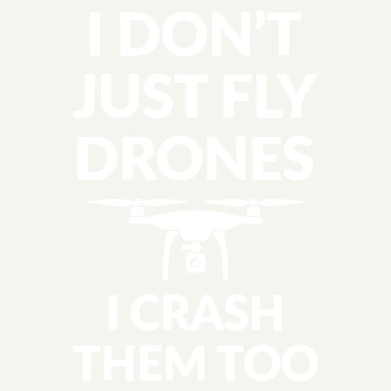 I Don t just fly Drones