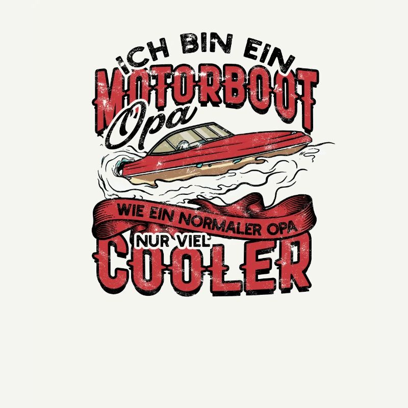 ich bin ein motorboot opa viel cooler -