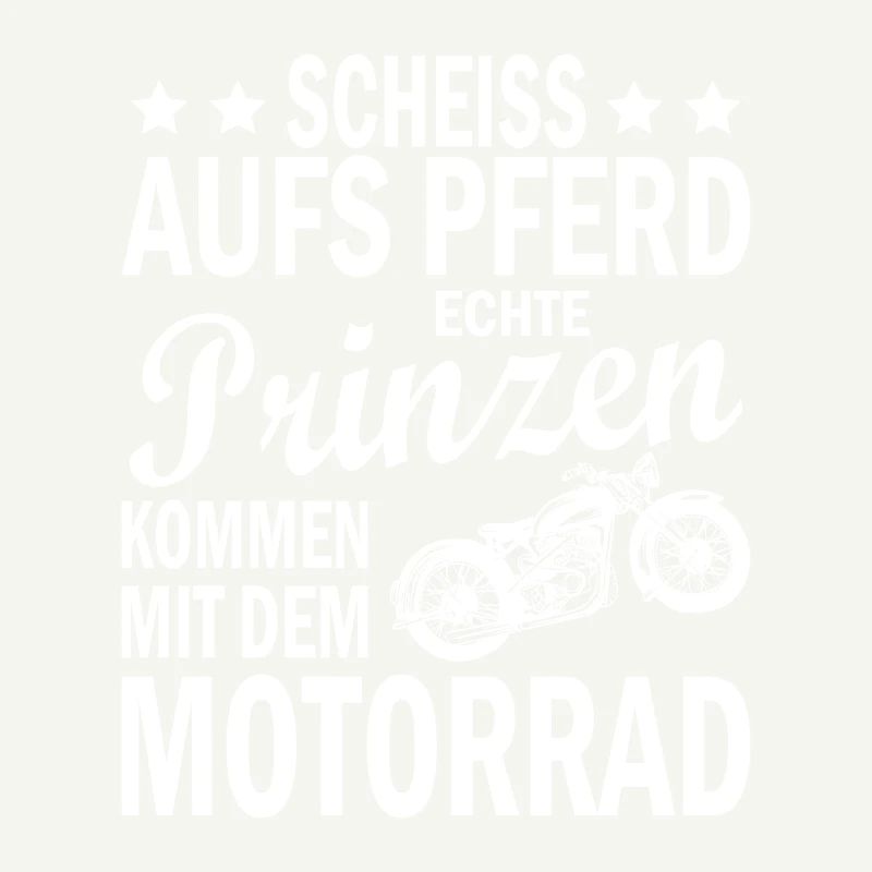 Scheiss aufs pferd echte prinzen kommen Biker