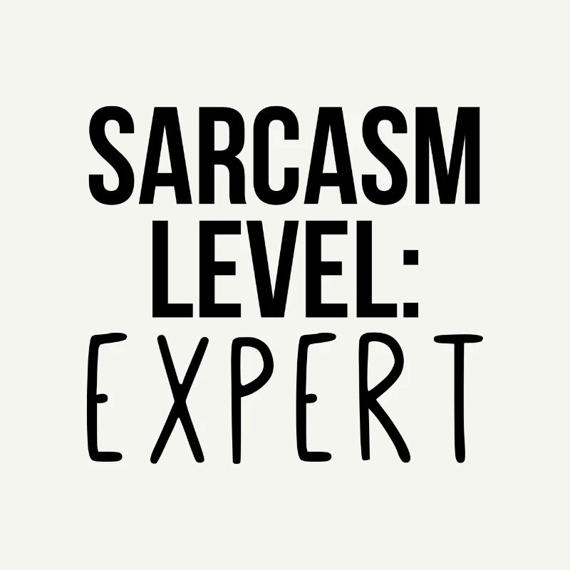 Sarcasm level: Expert