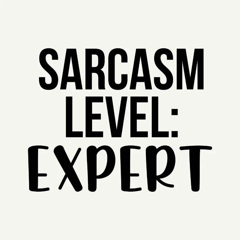 Sarcasm level: Expert