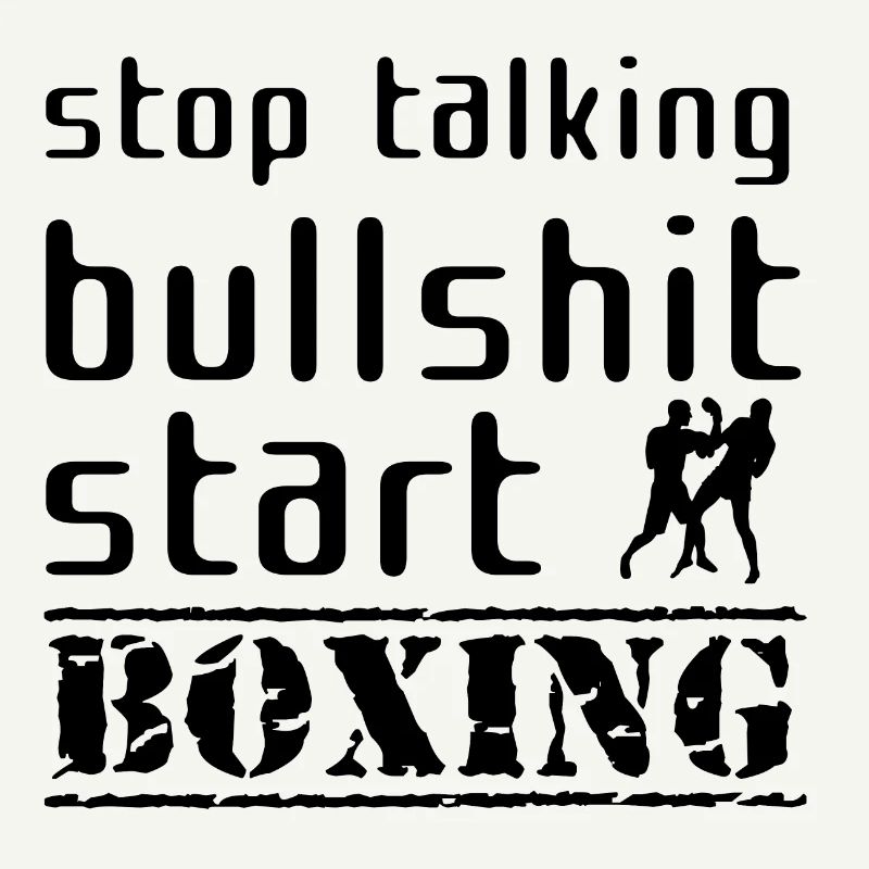 Stop talking bullshit start boxing