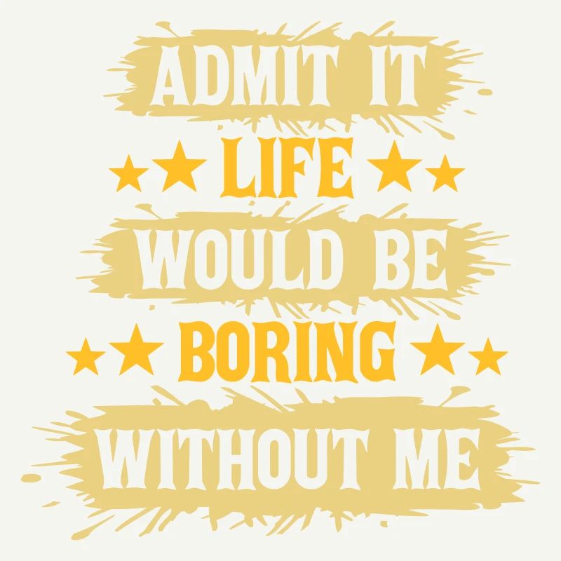 boring life without me