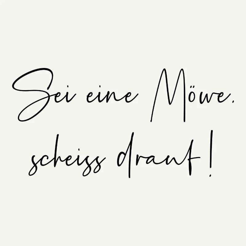 Sei eine Möwe scheiss drauf