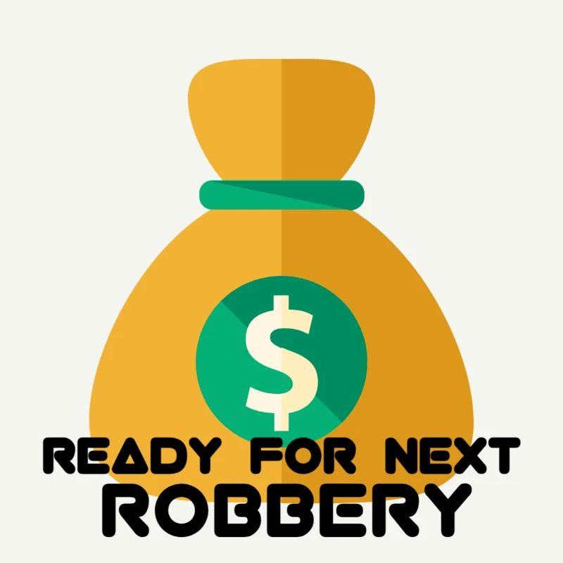 READY FOR NEXT ROBBERY