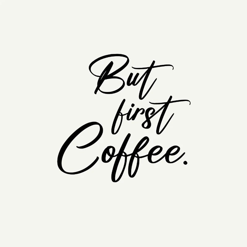 But first Coffee