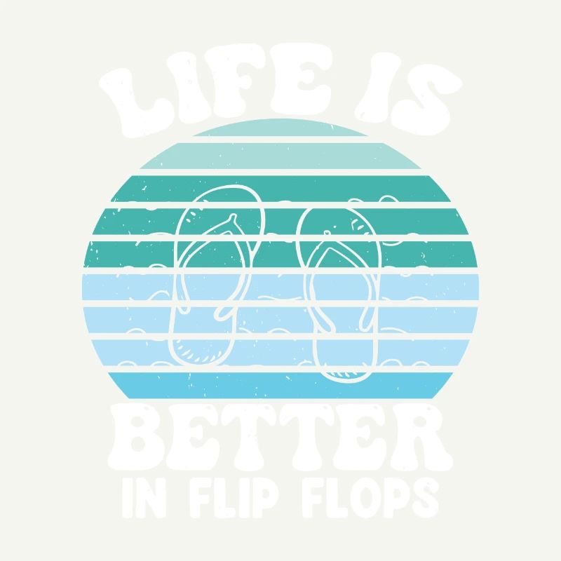 Life is better in Flip Flops