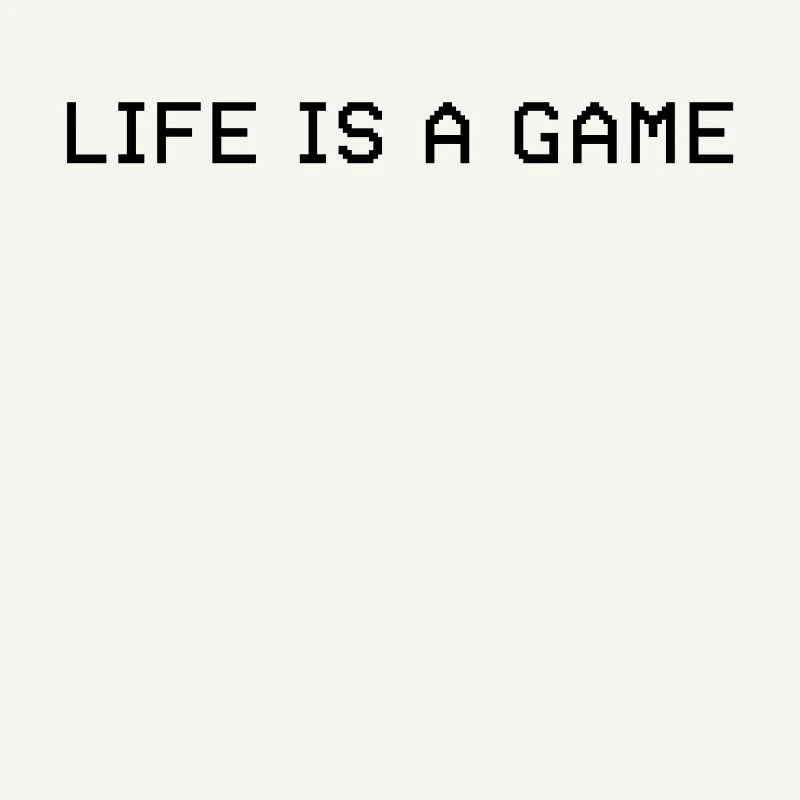 LIFE IS A GAME - pixel lettering