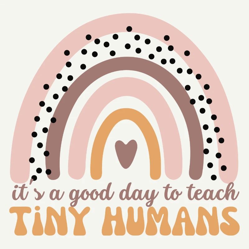 Its A Good Day To Teach Tiny Humans