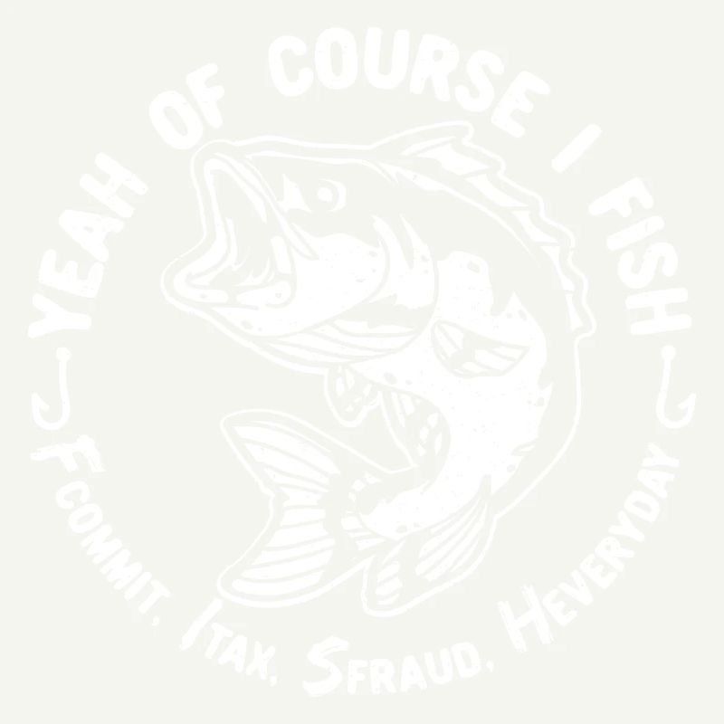 Yeah Of Course I Fish