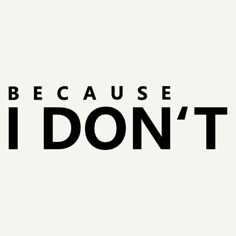 Because I do not