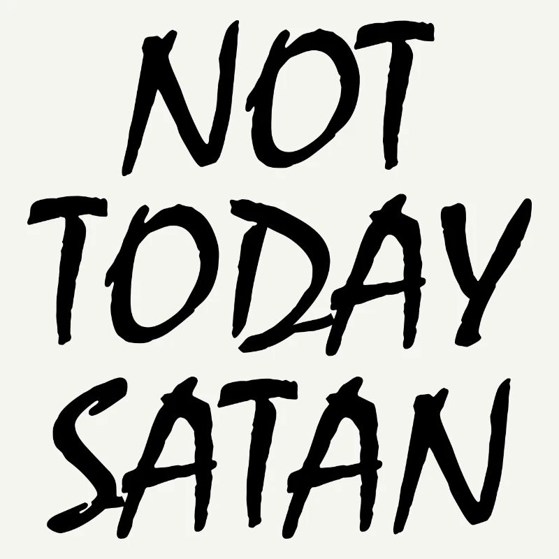 Not today satan