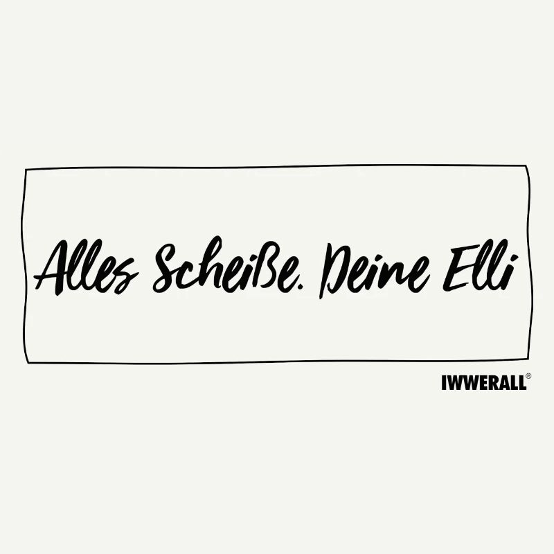 Alles Scheiße. Deine Elli