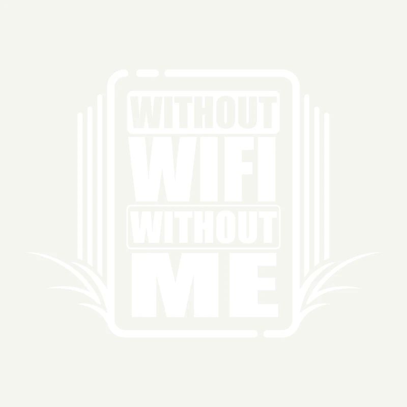 Without wifi - without me!