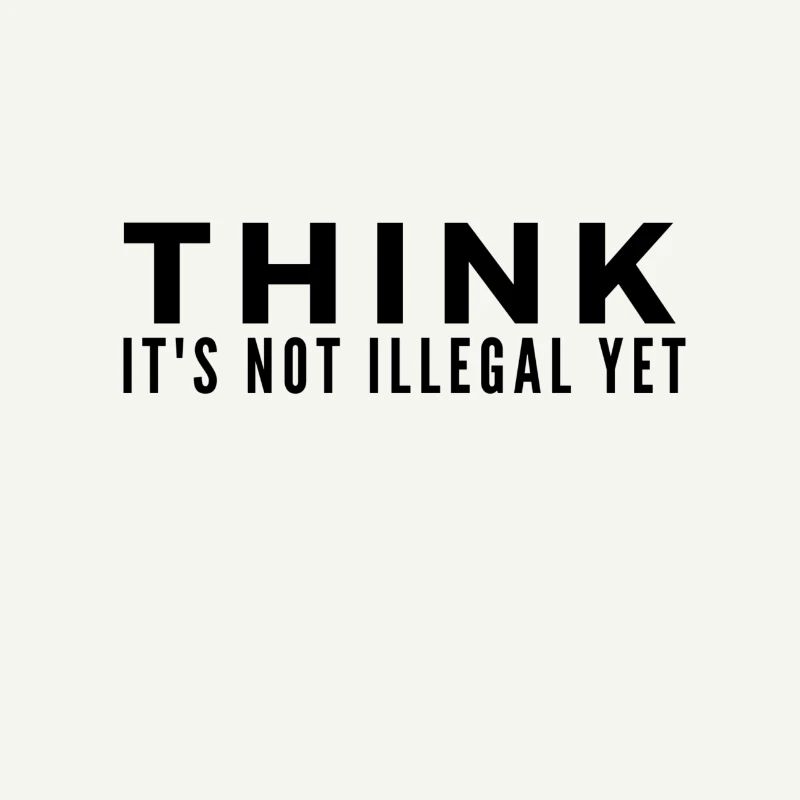 Think Its Not illegal Yet lustiger Spruch Geschenk